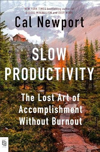 Slow Productivity The Lost Art of Accomplishment Without Burnout