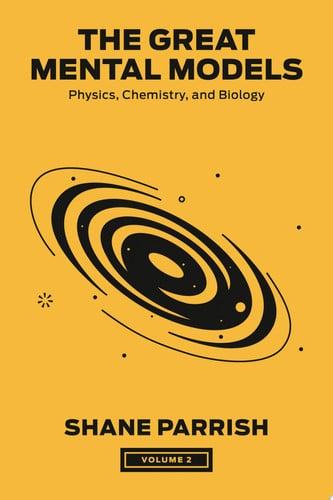 The Great Mental Models, Volume 2 Physics, Chemistry, and Biology