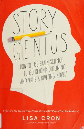Story Genius: How to Use Brain Science to Go Beyond Outlining and Write a Riveting Novel (Before You Waste Three Years Writing 327 Pages That Go Nowhere)