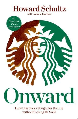 Onward How Starbucks Fought for Its Life without Losing Its Soul