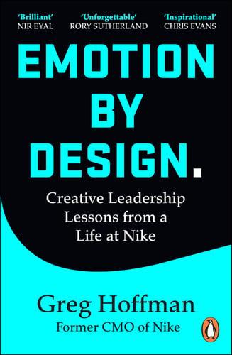 Emotion by Design Creative Leadership Lessons from a Life at Nike