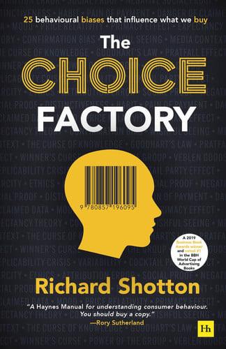 The Choice Factory: 25 behavioural biases that influence what we buy