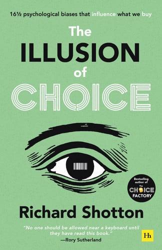 The Illusion of Choice: 16½ psychological biases that influence what we buy