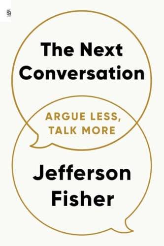 The Next Conversation Argue Less, Talk More