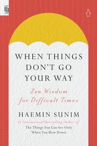 When Things Don't Go Your Way Zen Wisdom for Difficult Times