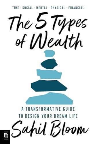 The 5 Types of Wealth A Transformative Guide to Design Your Dream Life
