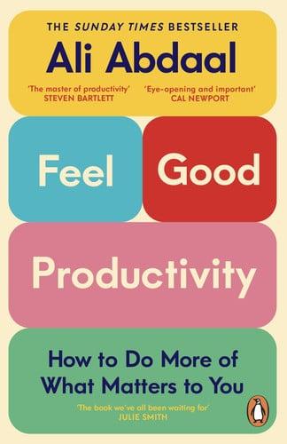 Feel-Good Productivity How to Do More of What Matters to You