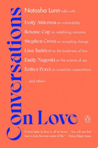 Conversations on Love Lovers, Strangers, Parents, Friends, Endings, Beginnings