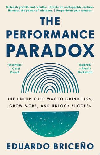 The Performance Paradox The Unexpected Way to Grind Less, Grow More, and Unlock Success