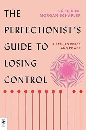 The Perfectionist's Guide to Losing Control A Path to Peace and Power